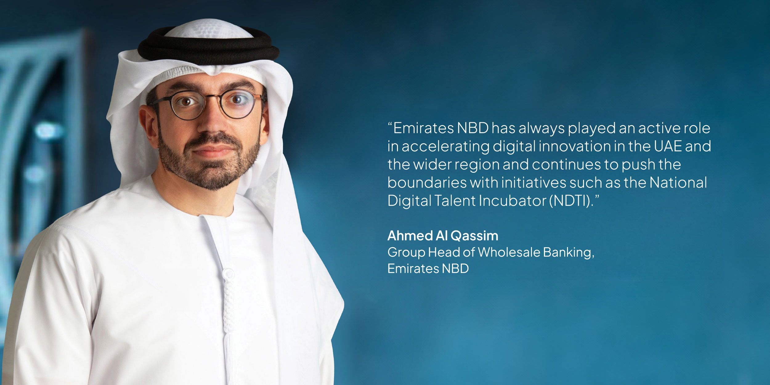 Ahmed Al Qassim, Group Head of Wholesale Banking, Emirates NBD: “Emirates NBD has always played an active role in accelerating digital innovation in the UAE and the wider region and continues to push the boundaries with initiatives such as the National Digital Talent Incubator (NDTI).”