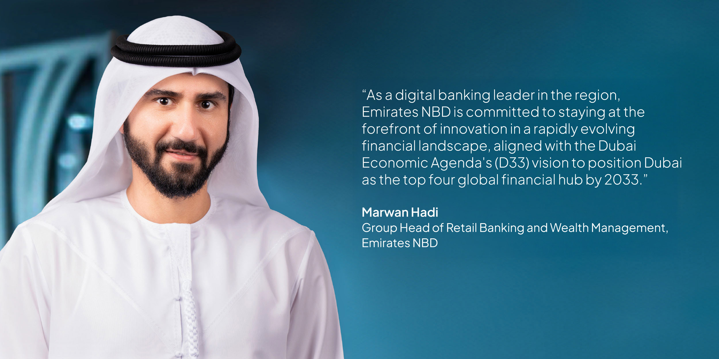 Marwan Hadi, Group Head of Retail Banking and Wealth Management, Emirates NBD: “As a digital banking leader in the region, Emirates NBD is committed to staying at the forefront of innovation in a rapidly evolving financial landscape, aligned with the Dubai Economic Agenda’s (D33) vision to position Dubai as the top four global financial hub by 2033.”