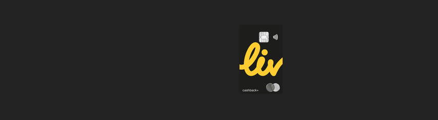 Liv Cashback+ Card